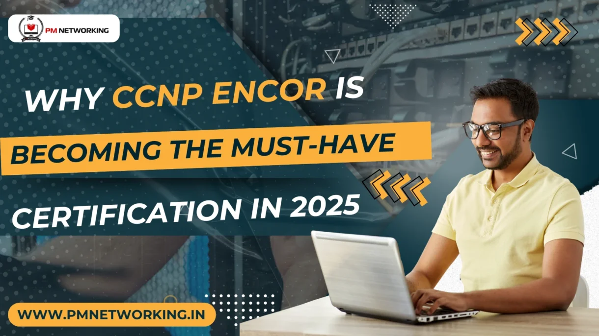 Why CCNP ENCOR Is Becoming the Must-Have Certification in 2025